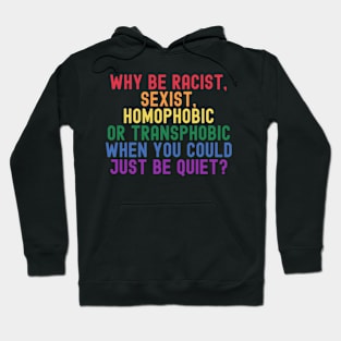 Why Be Racist, Sexist, Homophobic LGBT Pride Month Hoodie